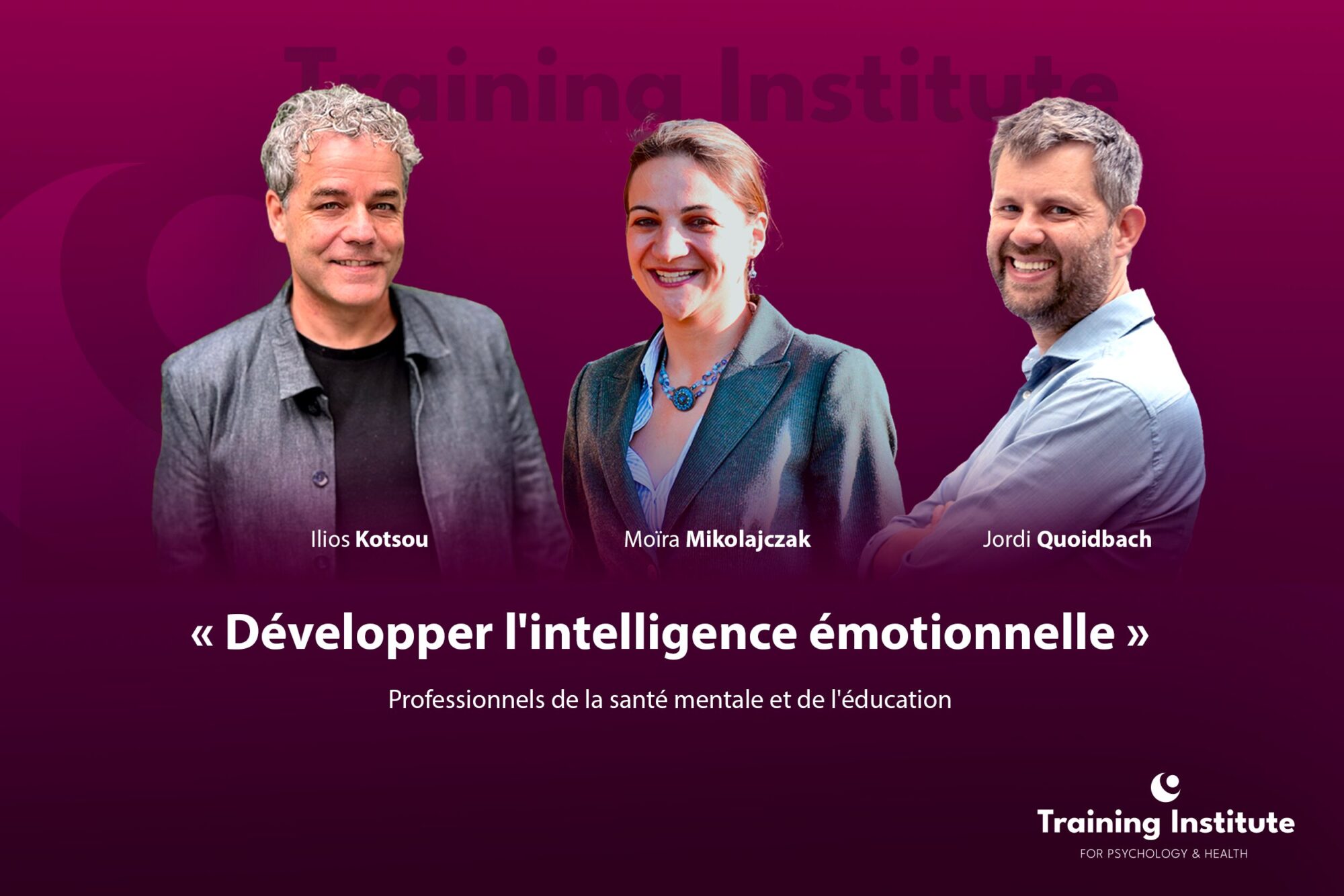 Développer l'intelligence émotionnelle - Professionnels de la santé mentale et de l'éducation - Formation - Training Institute Psychology and Health - 2 Développer l'intelligence émotionnelle - Professionnels de la santé mentale et de l'éducation - Formation - Training Institute Psychology and Health - 2